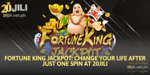 Fortune King Jackpot: Change Your Life After Just One Spin at 20JILI