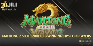 Mahjong 2 Slots 20JILI Big Winning Tips for Players