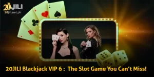 20JILI Blackjack VIP 6 : The Slot Game You Can’t Miss!