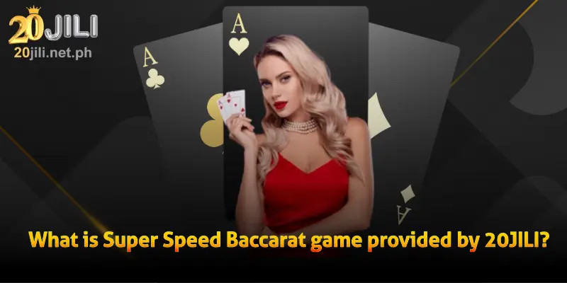 What is Super Speed Baccarat game provided by 20JILI?