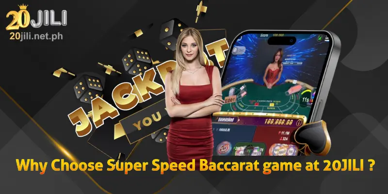 Why Choose Super Speed Baccarat game at 20JILI?